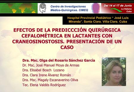 Dr Moya de Armas Hospital Provincial Pediátrico “ José Luis Miranda”. Santa Clara. Villa Clara. Cuba EFECTOS DE LA PREDICCCIÓN QUIRÚRGICA CEFALOMÉTRICA.