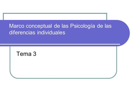 Marco conceptual de las Psicología de las diferencias individuales