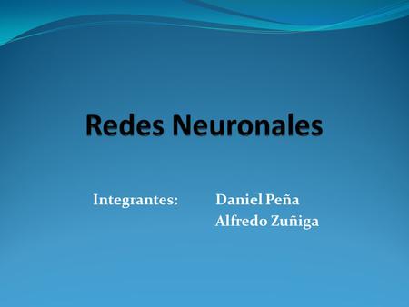 Integrantes: Daniel Peña Alfredo Zuñiga