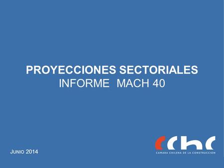 PROYECCIONES SECTORIALES INFORME MACH 40 J UNIO 2014.