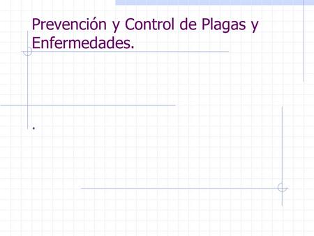 Prevención y Control de Plagas y Enfermedades.