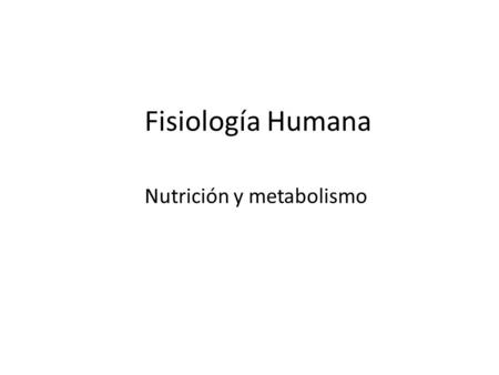 Fisiología Humana Nutrición y metabolismo.