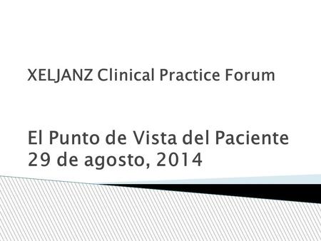 XELJANZ Clinical Practice Forum ‏ El Punto de Vista del Paciente 29 de agosto, 2014.