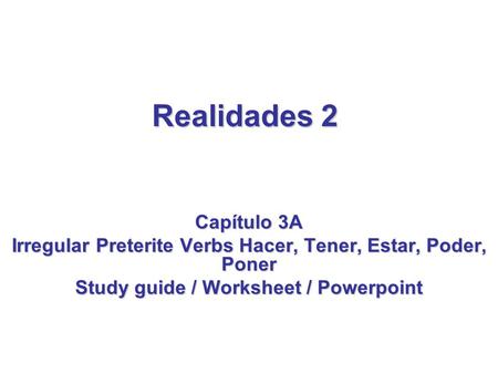 Realidades 2 Capίtulo 3A Irregular Preterite Verbs Hacer, Tener, Estar, Poder, Poner Study guide / Worksheet / Powerpoint.