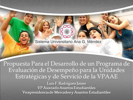 Propuesta Para el Desarrollo de un Programa de Evaluación de Desempeño para la Unidades Estratégicas y de Servicio de la VPAAE Luis F. Rodríguez Jaime.