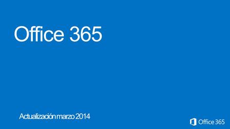 Office 365 Actualización marzo 2014 Microsoft Office365 4/13/2017