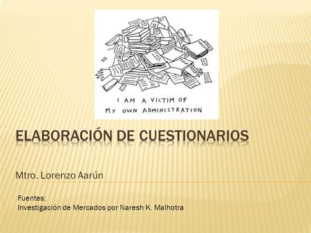 Mtro. Lorenzo Aarún Fuentes: Investigación de Mercados por Naresh K. Malhotra.