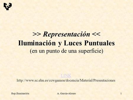 LINK http://www.sc.ehu.es/ccwgamoa/docencia/Material/Presentaciones >> Representación 