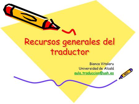 Recursos generales del traductor Bianca Vitalaru Universidad de Alcalá