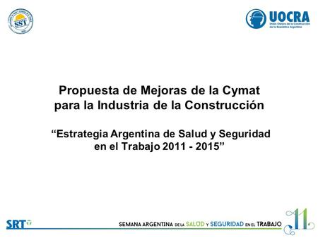 Propuesta de Mejoras de la Cymat para la Industria de la Construcción “Estrategia Argentina de Salud y Seguridad en el Trabajo 2011 - 2015”