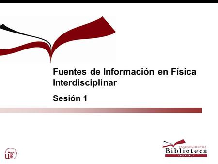 Fuentes de Información en Física Interdisciplinar Sesión 1.