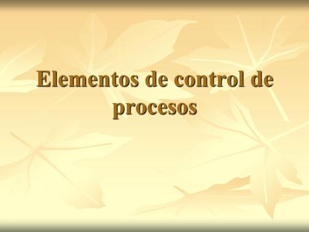 Elementos de control de procesos. necesidad del control automático Si los caudales de entrada y salida son iguales el nivel del recipiente se mantiene.