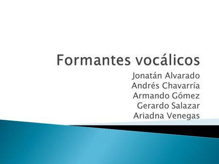 Jonatán Alvarado Andrés Chavarría Armando Gómez Gerardo Salazar Ariadna Venegas.