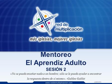 Mentoreo El Aprendiz Adulto SESIÓN 2 «No se puede enseñar nada a un hombre; sólo se le puede ayudar a encontrar la respuesta dentro de sí mismo». -Galileo.