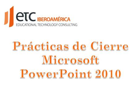Prácticas de Cierre Microsoft PowerPoint 2010.