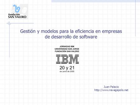 Gestión y modelos para la eficiencia en empresas de desarrollo de software Juan Palacio