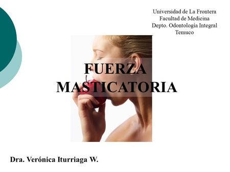 FUERZA MASTICATORIA Dra. Verónica Iturriaga W.