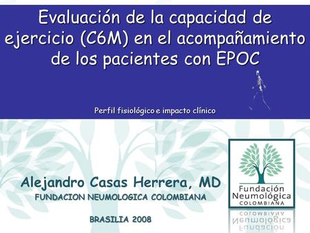 Alejandro Casas Herrera, MD FUNDACION NEUMOLOGICA COLOMBIANA