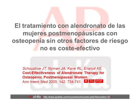 El tratamiento con alendronato de las mujeres postmenopáusicas con osteopenia sin otros factores de riesgo no es coste-efectivo Schousboe JT, Nyman JA,