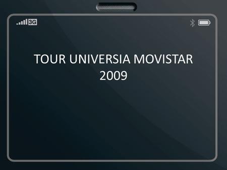 TOUR UNIVERSIA MOVISTAR 2009. Propuesta Universia llevará el TOUR UNIVERSIA MOVISTAR a las universidades de Santiago y Regiones, para comunicar sus eventos.