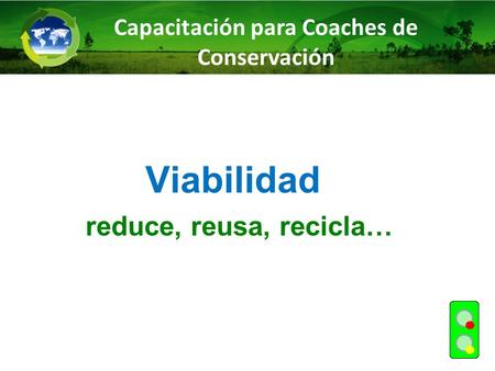 Viabilidad reduce, reusa, recicla… Capacitación para Coaches de Conservación.