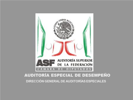 AUDITORÍA ESPECIAL DE DESEMPEÑO DIRECCIÓN GENERAL DE AUDITORÍAS ESPECIALES.