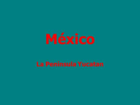 México La Península Yucatan. México está en ________.