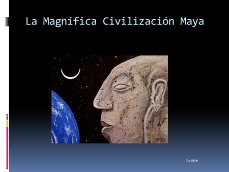 La Magnífica Civilización Maya