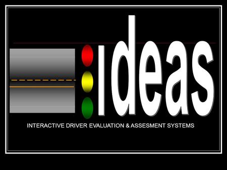 INTERACTIVE DRIVER EVALUATION & ASSESMENT SYSTEMS.