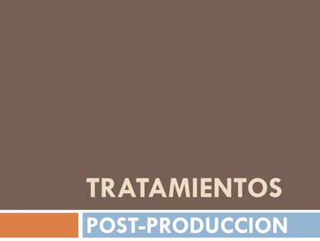 TRATAMIENTOS POST-PRODUCCION.
