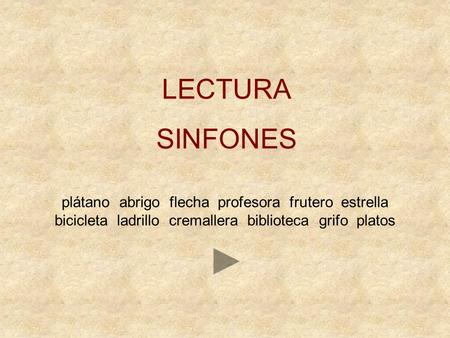 LECTURA SINFONES plátano abrigo flecha profesora frutero estrella bicicleta ladrillo cremallera biblioteca grifo platos.