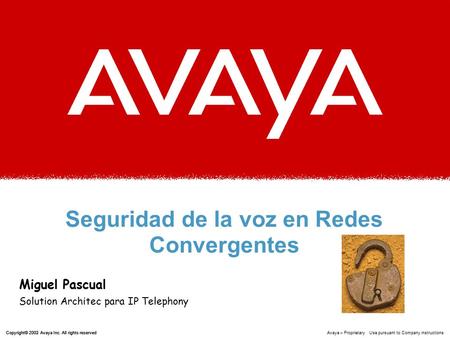 Copyright© 2003 Avaya Inc. All rights reserved Copyright© 2002 Avaya Inc. All rights reserved Avaya – Proprietary Use pursuant to Company instructions.