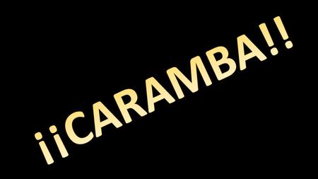 ¡¡CARAMBA!!.