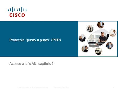 © 2006 Cisco Systems, Inc. Todos los derechos reservados.Información pública de Cisco 1 Protocolo “punto a punto” (PPP) Acceso a la WAN: capítulo 2.