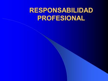 RESPONSABILIDAD PROFESIONAL. EJERCICIO MÉDICO SALUD: BIEN JURIDICO INALIENABLE E IMPRESCRIPTIBLE RESPETO ALA DIGNIDAD HUMANA “NO HAGAS A OTROS LO QUE.