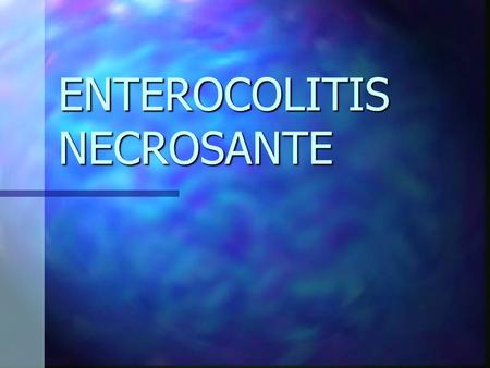 ENTEROCOLITIS NECROSANTE