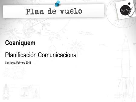 Coaniquem Planificación Comunicacional Santiago, Febrero 2008.