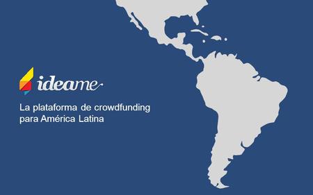 La plataforma de crowdfunding para América Latina.