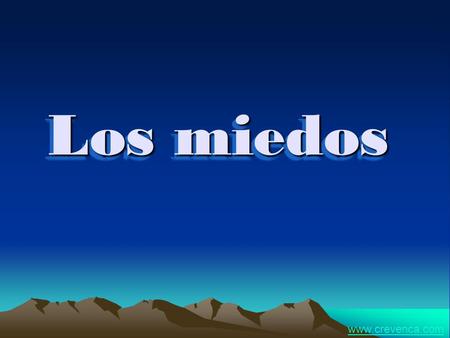 Los miedos www.crevenca.com. La fortuna se alía con quienes se atreven. VIRGILIO La paradoja es que si no arriesgas nada, arriesgas aún más. ERICA JONG.