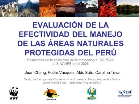 EVALUACIÓN DE LA EFECTIVIDAD DEL MANEJO DE LAS ÁREAS NATURALES PROTEGIDAS DEL PERÚ Juan Chang, Pedro Vásquez, Aldo Soto, Carolina Tovar Resultados de la.