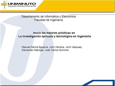 Departamento de Informática y Electrónica Facultad de Ingeniería Hacia las mejores prácticas en La investigación aplicada y tecnológica en Ingeniería Manuel.