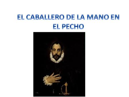 Autor: El Greco Fecha: 1584 Museo: Museo del Prado Características: 74 x 58 cm. Material: Oleo sobre lienzo.
