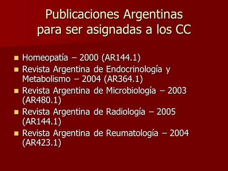 Publicaciones Argentinas para ser asignadas a los CC Homeopatía – 2000 (AR144.1) Homeopatía – 2000 (AR144.1) Revista Argentina de Endocrinología y Metabolismo.