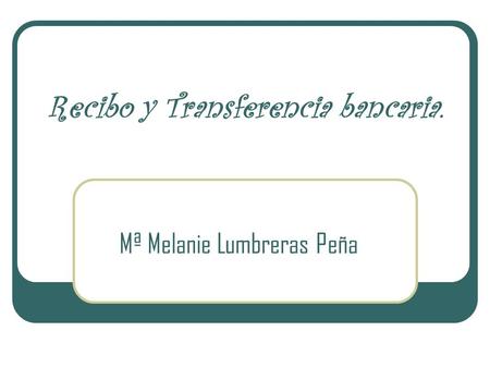 Recibo y Transferencia bancaria.
