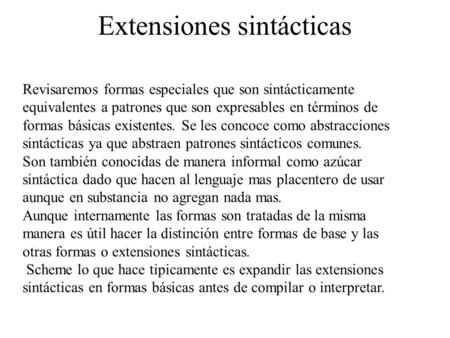 Extensiones sintácticas Revisaremos formas especiales que son sintácticamente equivalentes a patrones que son expresables en términos de formas básicas.