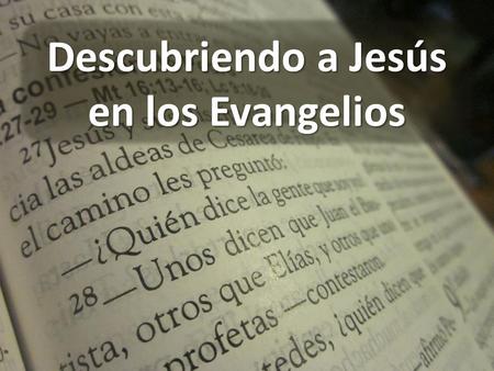 Descubriendo a Jesús en los Evangelios. El Reino Nuevo Mateo 5-7 CCI, 15 de septiembre, 2013 Descubriendo a Jesús en los Evangelios.