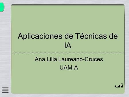 Aplicaciones de Técnicas de IA Ana Lilia Laureano-Cruces UAM-A.