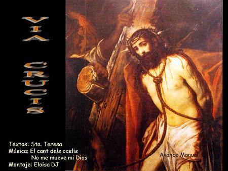 Textos: Sta. Teresa Música: El cant dels ocelis No me mueve mi Dios Montaje: Eloísa DJ Avance Manual.