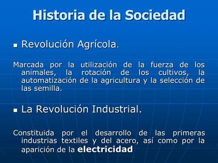 Historia de la Sociedad Revolución Agrícola. Revolución Agrícola. Marcada por la utilización de la fuerza de los animales, la rotación de los cultivos,