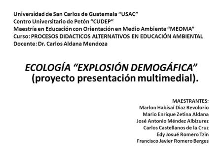 Universidad de San Carlos de Guatemala “USAC” Centro Universitario de Petén “CUDEP” Maestría en Educación con Orientación en Medio Ambiente “MEOMA” Curso: